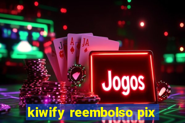 kiwify reembolso pix